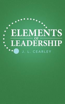 Elements of Leadership by Cearley, J. L.