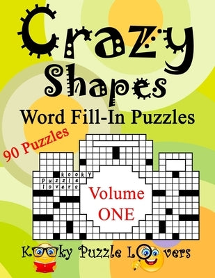 Crazy Shapes Word Fill-In Puzzles, Volume 1, 90 Puzzles by Kooky Puzzle Lovers