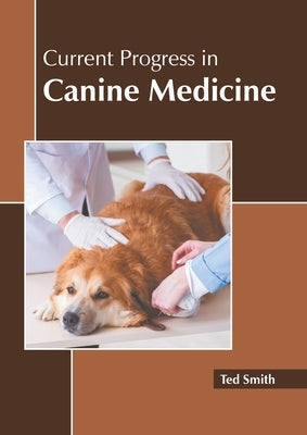 Current Progress in Canine Medicine by Smith, Ted