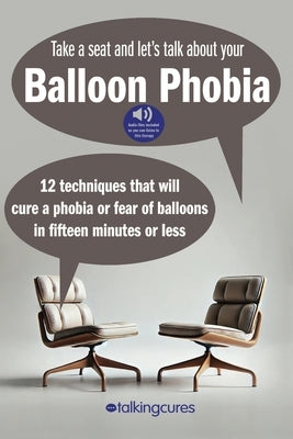 Balloon Phobia - Fifteen Minute Therapy: 12 techniques that will cure a balloon phobia in fifteen minutes or less by Brackin, James