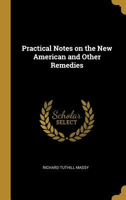 Practical Notes on the New American and Other Remedies by Massy, Richard Tuthill