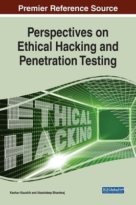 Perspectives on Ethical Hacking and Penetration Testing by Kaushik, Keshav
