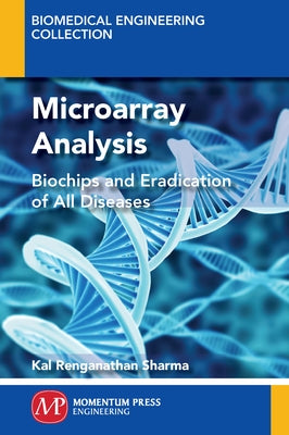 Microarray Analysis: Biochips and Eradication of all Diseases by Sharma, Kal