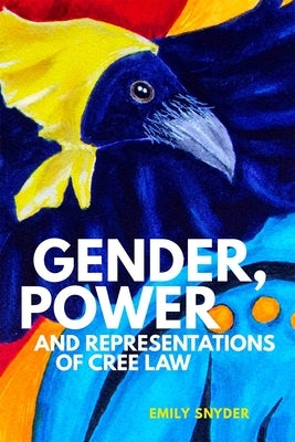 Gender, Power, and Representations of Cree Law by Snyder, Emily