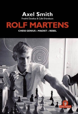 Rolf Martens - Chess Genius - Maoist - Rebel by Smith, Alex