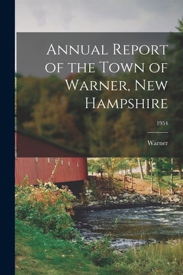 Annual Report of the Town of Warner, New Hampshire; 1954 by Warner (N H Town)