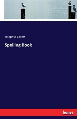 Spelling Book by Collett, Josephus