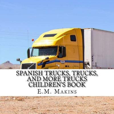 Spanish Trucks, Trucks, and More Trucks Children's Book by Makins, E. M.
