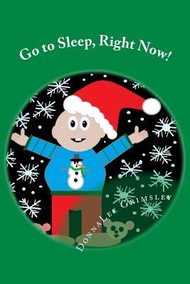 Go to Sleep, Right Now!: JoJo's Christmas Eve Story. An Adorable rhyming book. Silly story with colorful illustrations. Short sentences. Recomm by Grimsley, Donnalee