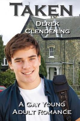 Taken: A Gay Young Adult Romance by Clendening, Derek