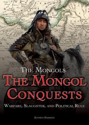The Mongol Conquests: Warfare, Slaughter, and Political Rule by Freedman, Jeri