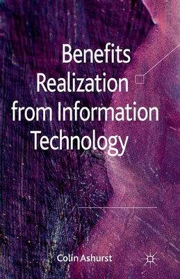 Benefits Realization from Information Technology by Ashurst, C.