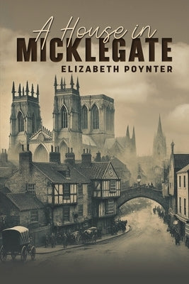 A House in Micklegate by Poynter, Elizabeth