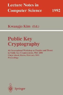 Public Key Cryptography: 4th International Workshop on Practice and Theory in Public Key Cryptosystems, Pkc 2001, Cheju Island, Korea, February 13-15, by Kim, Kwangjo