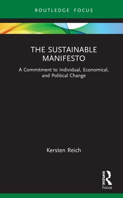 The Sustainable Manifesto: A Commitment to Individual, Economical, and Political Change by Reich, Kersten