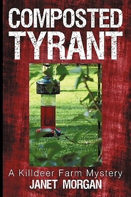 Composted Tyrant: A Killdeer Farm Mystery by Morgan, Janet