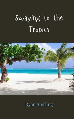 Swaying to the Tropics by Sterling, Ryan