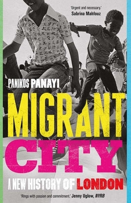 Migrant City: A New History of London by Panayi, Panikos