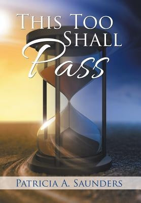 This Too Shall Pass by Saunders, Patricia A.