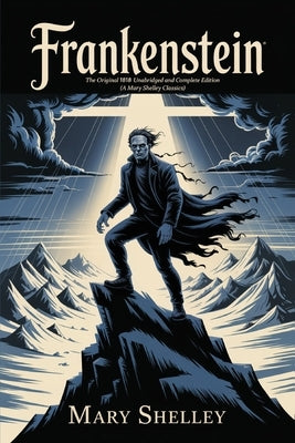 Frankenstein: The Original 1818 Unabridged and Complete Edition (A Mary Shelley Classics) by Shelley, Mary Wollstonecraft