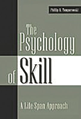 The Psychology of Skill: A Life-Span Approach by Tomporowski, Phillip