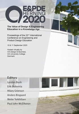The Value of Design & Engineering Education in a Knowledge Age: Proceedings of the 22nd International Conference on Engineering and Product Design Edu by Buck, Lyndon