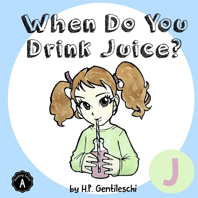 When Do You Drink Juice?: The Letter J Book by Gentileschi, H. P.