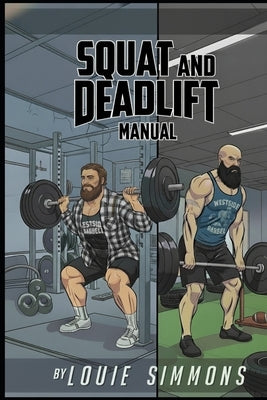 The Westside Barbell Squat and Deadlift Manual by Simmons, Louie