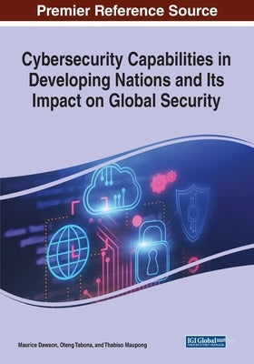 Cybersecurity Capabilities in Developing Nations and Its Impact on Global Security by Dawson, Maurice