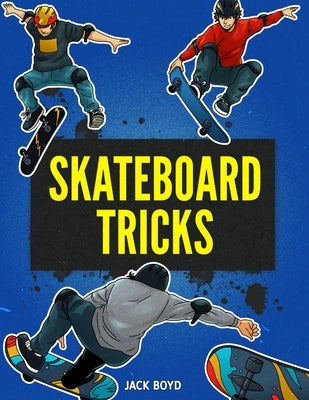 Skateboard Tricks by Boyd, Jack