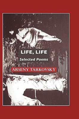 Life, Life: Selected Poems by Tarkovsky, Arseny