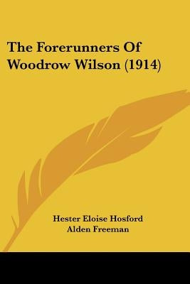 The Forerunners Of Woodrow Wilson (1914) by Hosford, Hester Eloise