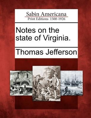 Notes on the State of Virginia. by Jefferson, Thomas