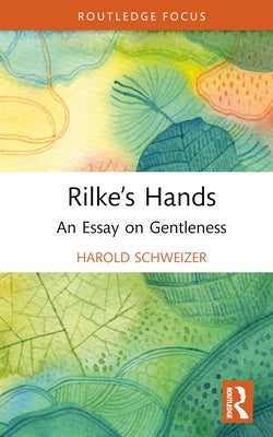Rilke's Hands: An Essay on Gentleness by Schweizer, Harold