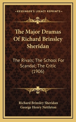 The Major Dramas Of Richard Brinsley Sheridan: The Rivals; The School For Scandal; The Critic (1906) by Sheridan, Richard Brinsley