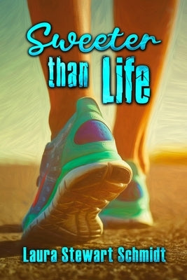 Sweeter Than Life by Schmidt, Laura Stewart