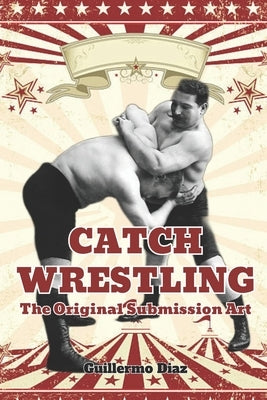 Catch Wrestling: The Original Submission Art by Vargas, Fernan