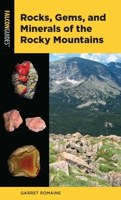 Rocks, Gems, and Minerals of the Rocky Mountains by Romaine, Garret