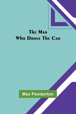 The Man Who Drove the Car by Pemberton, Max