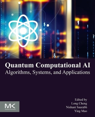 Quantum Computational AI: Algorithms, Systems, and Applications by Cheng, Long