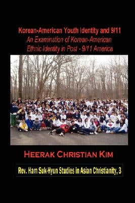 Korean-American Youth Identity and 9/11: An Examination of Korean-American Ethnic Identity in Post-9/11 America (Hardcover) by Kim, H. C.