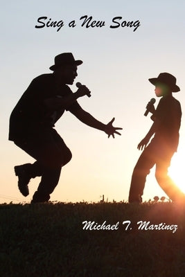 Sing a New Song by Martinez, Michael T.