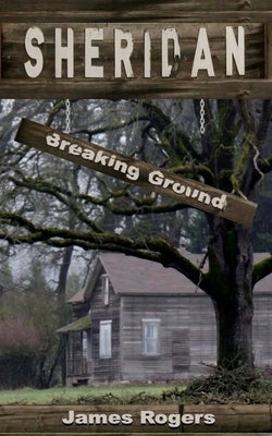 Sheridan: Breaking Ground by Rogers, James E.