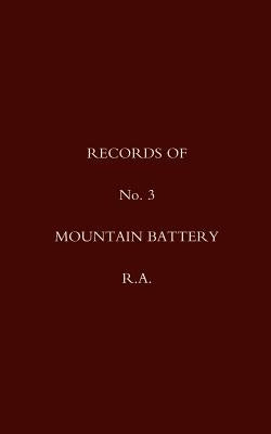 Records of No 3 Mountain Battery R.A. by N/A