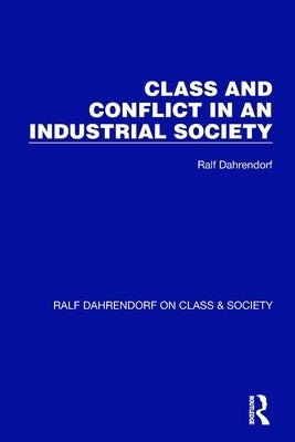 Class and Conflict in an Industrial Society by Dahrendorf, Ralf