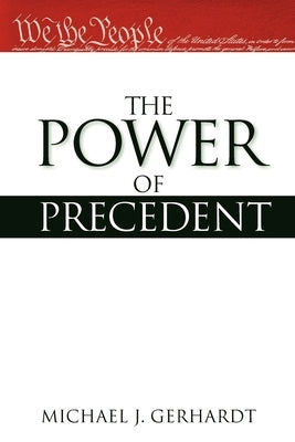 The Power of Precedent by Gerhardt, Michael J.