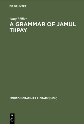 A Grammar of Jamul Tiipay by Miller, Amy