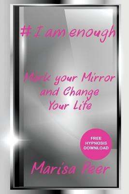 I Am Enough: Mark Your Mirror And Change Your Life by Marisa, Peer