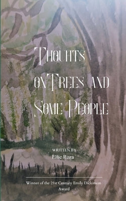 Thoughts on Trees and Some People by Roza, Ellie