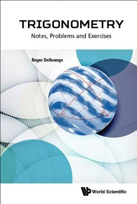 Trigonometry: Notes, Problems and Exercises by Delbourgo, Roger
